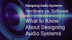 Designing Audio Systems: Hardware vs. Software