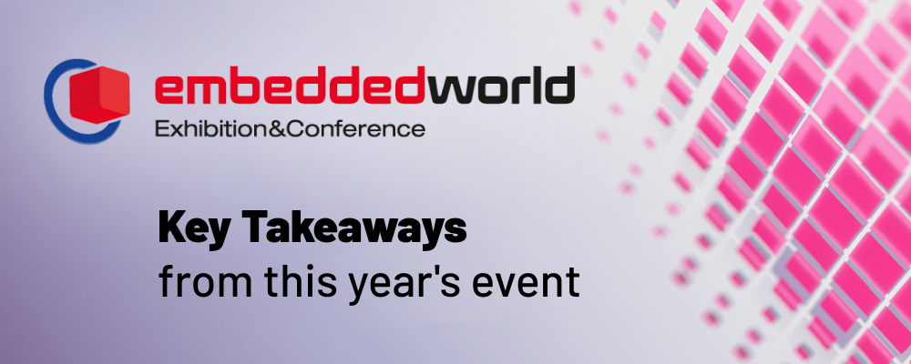 Key Takeaways from Embedded World