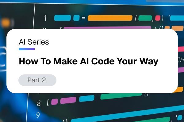 Graphic: "How To Make AI Code Your Way Part 2" on a white card over colorful code.