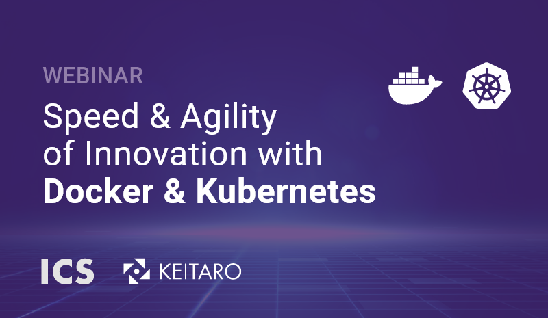 Speed and Agility of Innovation with Docker and Kubernetes